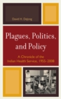 Image for Plagues, Politics, and Policy : A Chronicle of the Indian Health Service, 1955-2008