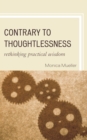 Image for Contrary to thoughtlessness: rethinking practical wisdom