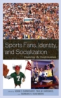 Image for Sports fans, identity, and socialization: exploring the fandemonium