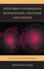 Image for Networked information technologies, elections, and politics: Korea and the United States
