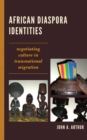 Image for African Diaspora Identities : Negotiating Culture in Transnational Migration