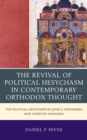 Image for The Revival of Political Hesychasm in Contemporary Orthodox Thought : The Political Hesychasm of John Romanides and Christos Yannaras