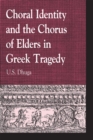 Image for Choral Identity and the Chorus of Elders in Greek Tragedy