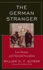 Image for The German Stranger : Leo Strauss and National Socialism