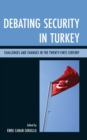 Image for Debating Security in Turkey : Challenges and Changes in the Twenty-First Century