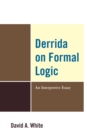 Image for Derrida on Formal Logic : An Interpretive Essay