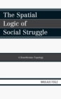 Image for The Spatial Logic of Social Struggle