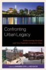Image for Confronting urban legacy  : rediscovering Hartford and New England&#39;s forgotten cities