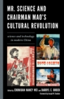 Image for Mr. Science and Chairman Mao&#39;s Cultural Revolution  : science and technology in modern China