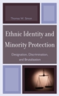 Image for Ethnic identity and minority protection  : designation, discrimination, and brutalization
