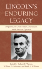 Image for Lincoln&#39;s Enduring Legacy : Perspective from Great Thinkers, Great Leaders, and the American Experiment