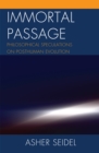 Image for Immortal Passage : Philosophical Speculations on Posthuman Evolution