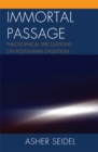 Image for Immortal passage: philosophical speculations on posthuman evolution