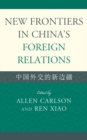 Image for New Frontiers in China&#39;s Foreign Relations : Zhongguo Waijiao de Xin Bianjiang