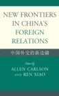 Image for New frontiers in China&#39;s foreign relations =: Zhongguo waijiao de xin bianjiang