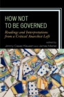 Image for How not to be governed: readings and interpretations from a critical anarchist left