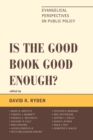 Image for Is the Good Book Good Enough? : Evangelical Perspectives on Public Policy
