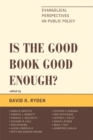 Image for Is the Good Book Good Enough?: Evangelical Perspectives on Public Policy