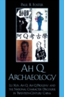 Image for Ah Q Archaeology: Lu Xun, Ah Q, Ah Q Progeny, and the National Character Discourse in Twentieth Century China