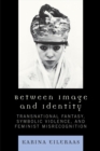 Image for Between Image and Identity: Transnational Fantasy, Symbolic Violence, and Feminist Misrecognition