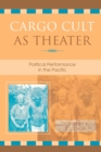 Image for Cargo Cult as Theater: Political Performance in the Pacific