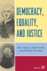 Image for Democracy, Equality, and Justice: John Adams, Adam Smith, and Political Economy