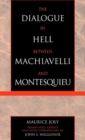 Image for The Dialogue in Hell between Machiavelli and Montesquieu: Humanitarian Despotism and the Conditions of Modern Tyranny
