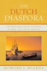 Image for The Dutch Diaspora: The Netherlands and Its Settlements in Africa, Asia, and the Americas