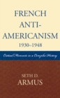 Image for French Anti-Americanism (1930-1948): Critical Moments in a Complex History