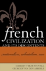 Image for French civilization and its discontents: nationalism, colonialism, race