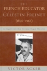 Image for The French Educator Celestin Freinet (1896-1966): An Inquiry into How His Ideas Shaped Education