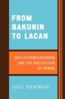 Image for From Bakunin to Lacan: Anti-Authoritarianism and the Dislocation of Power