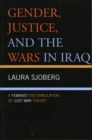 Image for Gender, Justice, and the Wars in Iraq: A Feminist Reformulation of Just War Theory