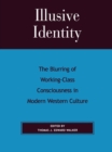 Image for Illusive identity: the blurring of working class consciousness in modern Western culture