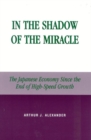 Image for In the Shadow of the Miracle: The Japanese Economy Since the End of High-Speed Growth