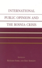 Image for International Public Opinion and the Bosnia Crisis