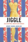 Image for Jiggle: (Re)Shaping American Women