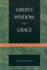 Image for Liberty, Wisdom, and Grace: Thomism and Democratic Political Theory