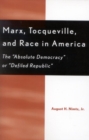 Image for Marx, Tocqueville, and race in America: the &#39;absolute democracy&#39; or &#39;defiled republic&#39;