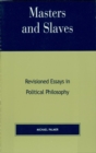 Image for Masters and slaves: revisioned essays in political philosophy