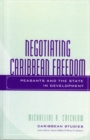 Image for Negotiating Caribbean Freedom: Peasants and The State in Development