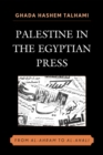 Image for Palestine in the Egyptian Press: From al-Ahram to al-Ahali