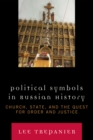 Image for Political Symbols in Russian History: Church, State, and the Quest for Order and Justice