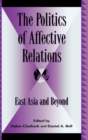 Image for The Politics of Affective Relations: East Asia and Beyond