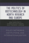 Image for The politics of biotechnology in North America and Europe: policy networks, institutions and internationalization