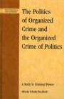 Image for The politics of organized crime and the organized crime of politics: a study of criminal power