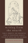 Image for Writing from the Hearth: Public, Domestic, and Imaginative Space in Francophone Women&#39;s Fiction of Africa and the Caribbean