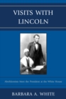 Image for Visits With Lincoln: Abolitionists Meet The President at the White House