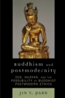 Image for Buddhism and Postmodernity: Zen, Huayan, and the Possibility of Buddhist Postmodern Ethics
