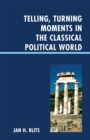 Image for Telling, Turning Moments in the Classical Political World